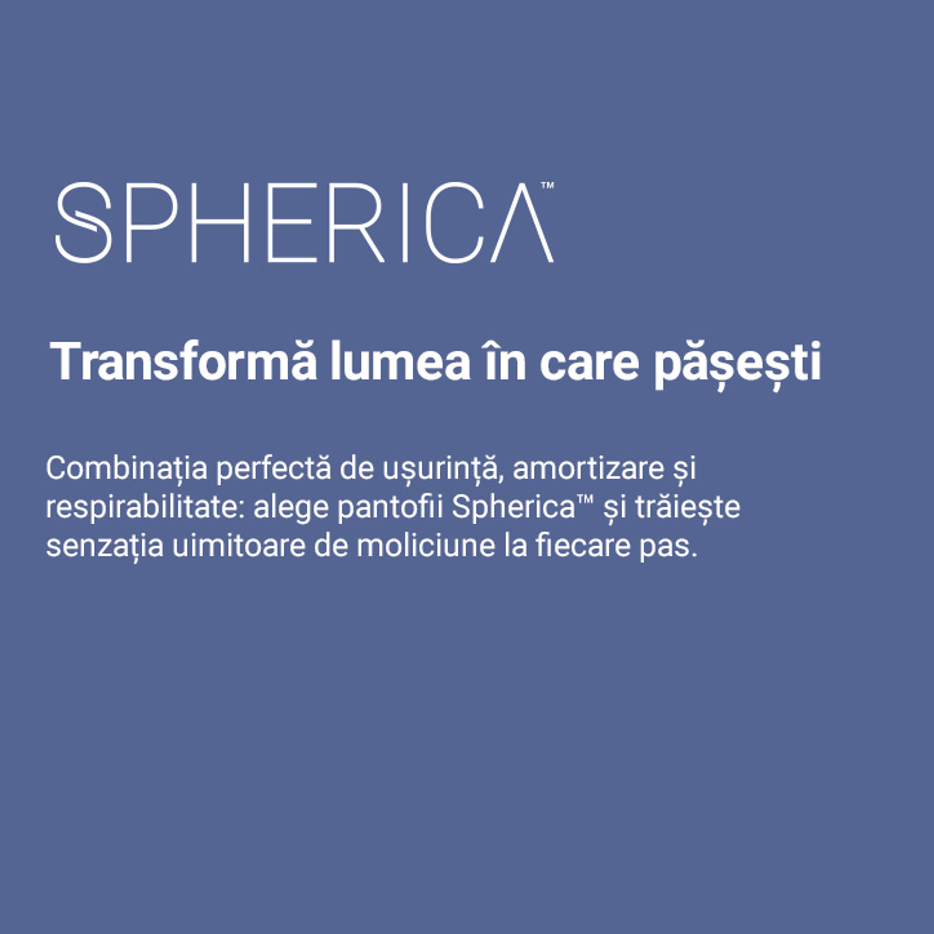 Spherica™ – amortizare pentru un pas ușor